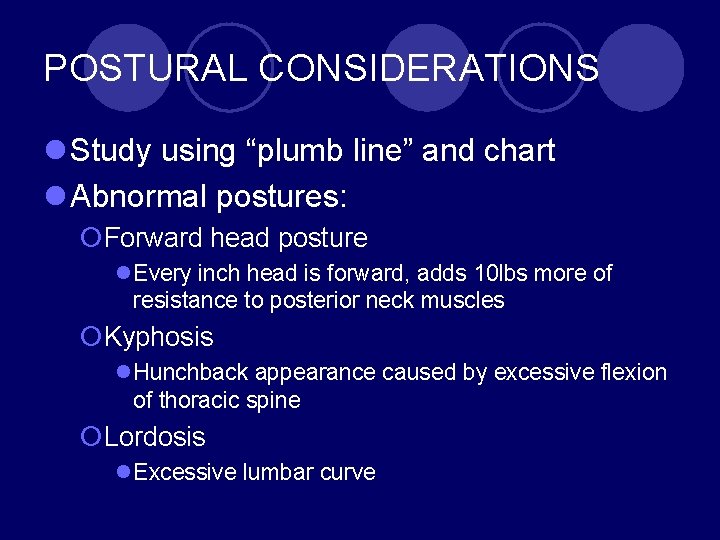 POSTURAL CONSIDERATIONS l Study using “plumb line” and chart l Abnormal postures: ¡Forward head