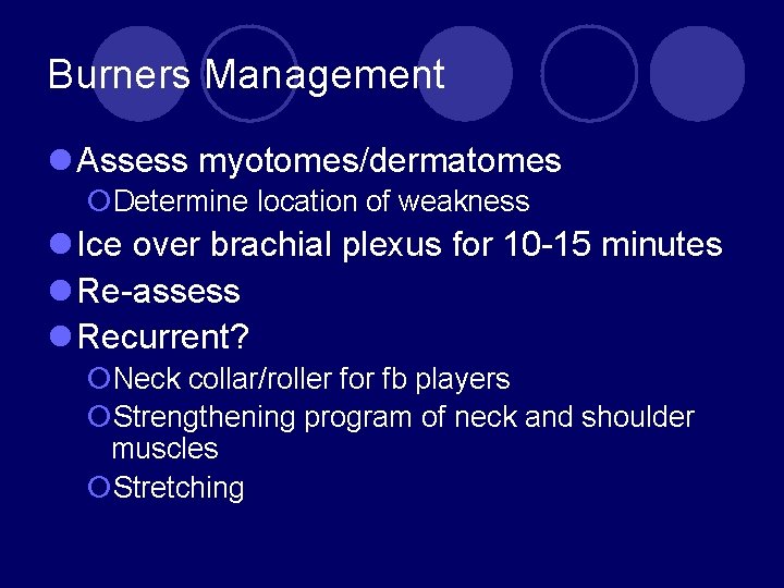 Burners Management l Assess myotomes/dermatomes ¡Determine location of weakness l Ice over brachial plexus