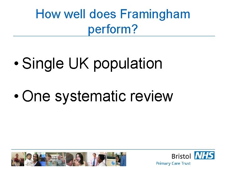 How well does Framingham perform? • Single UK population • One systematic review 