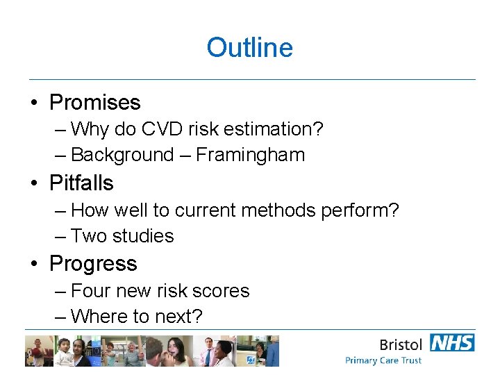 Outline • Promises – Why do CVD risk estimation? – Background – Framingham •