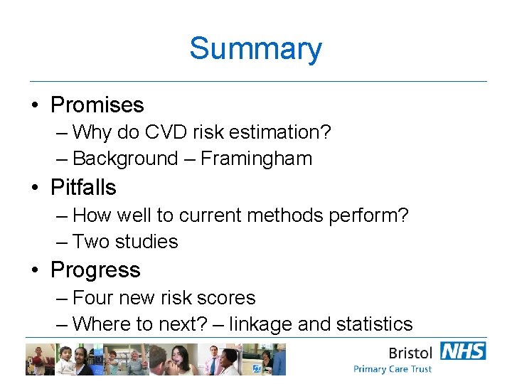Summary • Promises – Why do CVD risk estimation? – Background – Framingham •