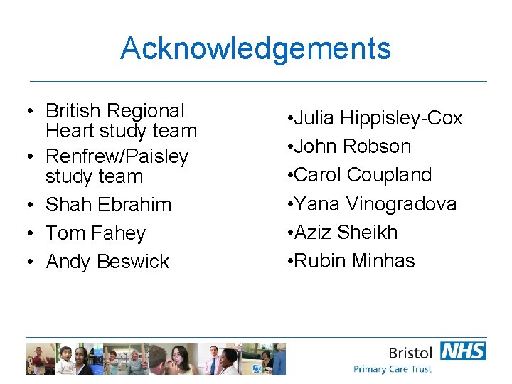 Acknowledgements • British Regional Heart study team • Renfrew/Paisley study team • Shah Ebrahim
