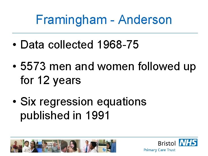 Framingham - Anderson • Data collected 1968 -75 • 5573 men and women followed
