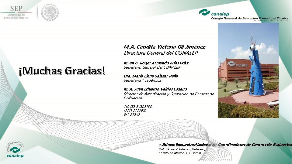 M. A. Candita Victoria Gil Jiménez Directora General del CONALEP ¡Muchas Gracias! M. en