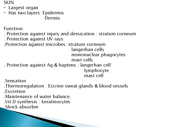 SKIN: Largest organ Has two layers: Epidermis Dermis Function: . Protection against injury and