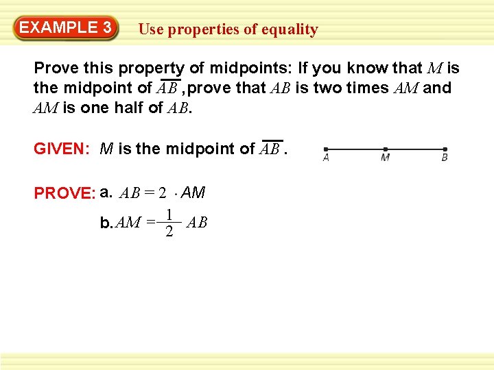EXAMPLE 3 Use properties of equality Prove this property of midpoints: If you know