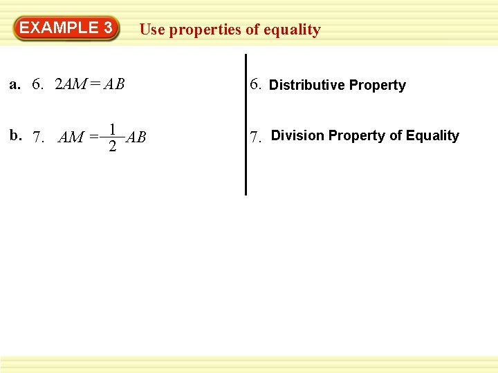 EXAMPLE 3 Use properties of equality a. 6. 2 AM = AB 6. Distributive