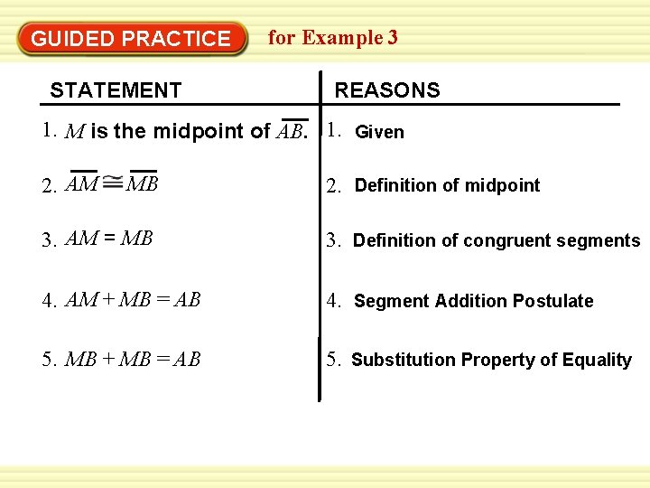 GUIDED PRACTICE STATEMENT for Example 3 REASONS 1. M is the midpoint of AB.