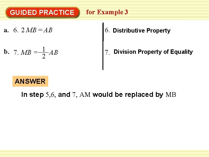 GUIDED PRACTICE for Example 3 a. 6. 2 MB = AB 6. Distributive Property