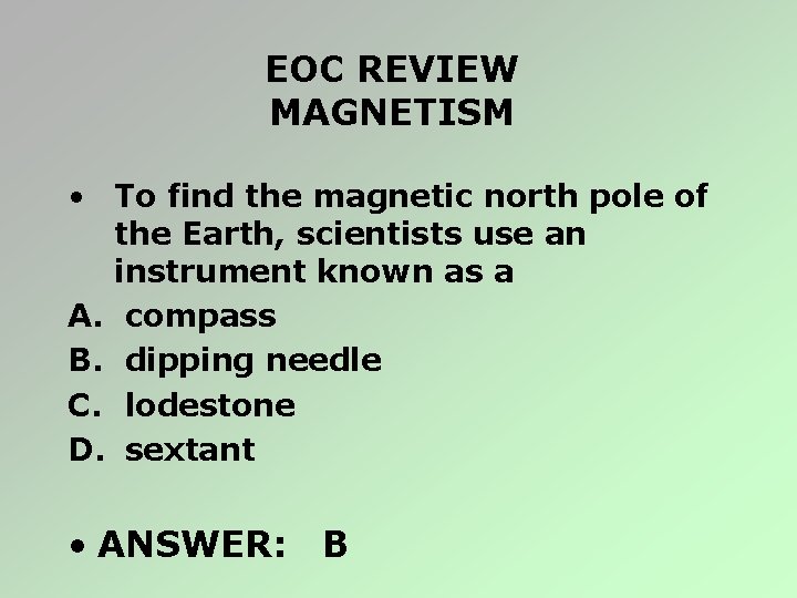 EOC REVIEW MAGNETISM • To find the magnetic north pole of the Earth, scientists