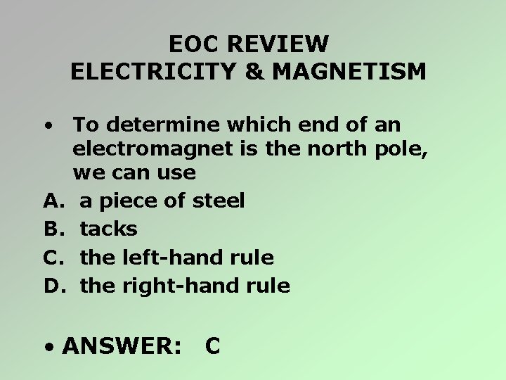 EOC REVIEW ELECTRICITY & MAGNETISM • To determine which end of an electromagnet is