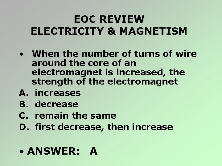 EOC REVIEW ELECTRICITY & MAGNETISM • When the number of turns of wire around