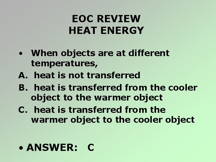 EOC REVIEW HEAT ENERGY • When objects are at different temperatures, A. heat is