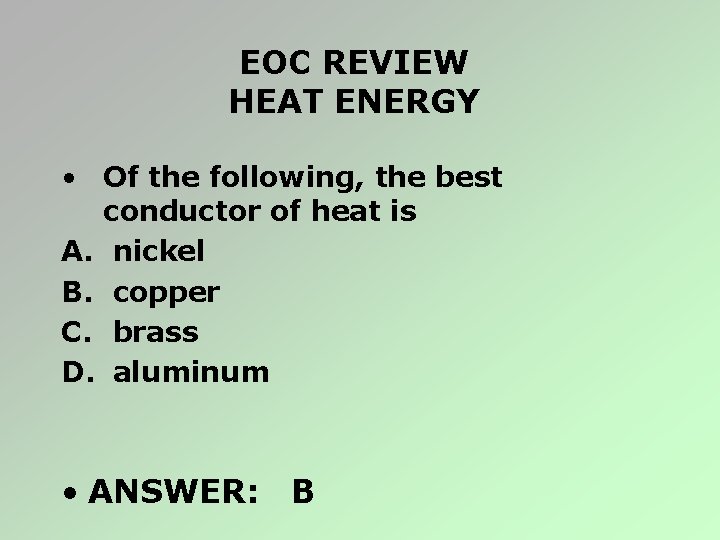 EOC REVIEW HEAT ENERGY • Of the following, the best conductor of heat is