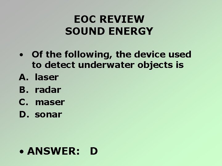 EOC REVIEW SOUND ENERGY • Of the following, the device used to detect underwater