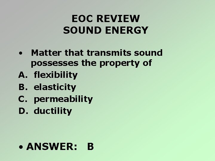 EOC REVIEW SOUND ENERGY • Matter that transmits sound possesses the property of A.