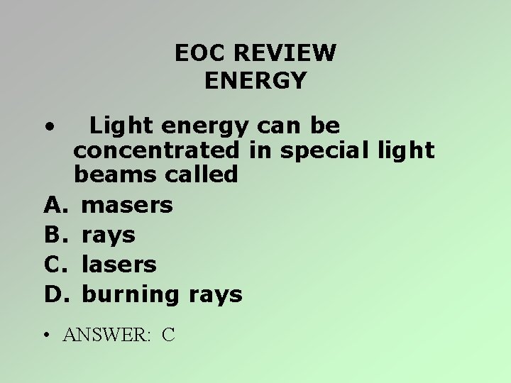 EOC REVIEW ENERGY • Light energy can be concentrated in special light beams called