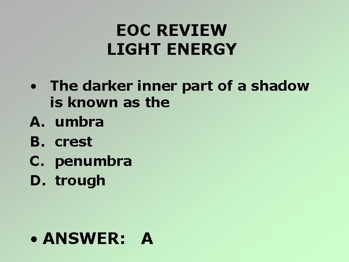 EOC REVIEW LIGHT ENERGY • The darker inner part of a shadow is known