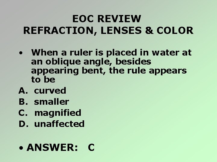 EOC REVIEW REFRACTION, LENSES & COLOR • When a ruler is placed in water