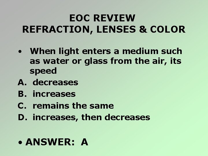 EOC REVIEW REFRACTION, LENSES & COLOR • When light enters a medium such as