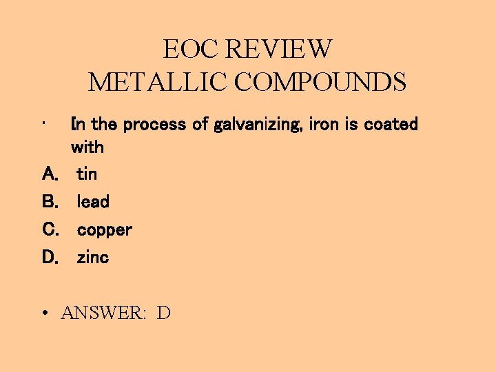 EOC REVIEW METALLIC COMPOUNDS • A. B. C. D. In the process of galvanizing,