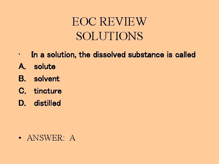 EOC REVIEW SOLUTIONS • A. B. C. D. In a solution, the dissolved substance