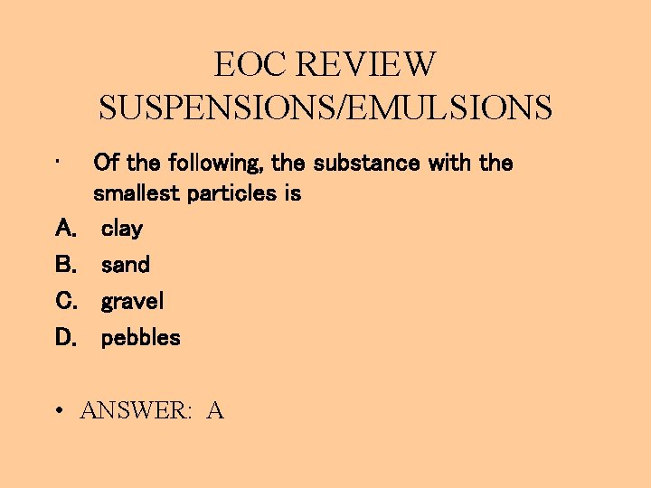 EOC REVIEW SUSPENSIONS/EMULSIONS • A. B. C. D. Of the following, the substance with