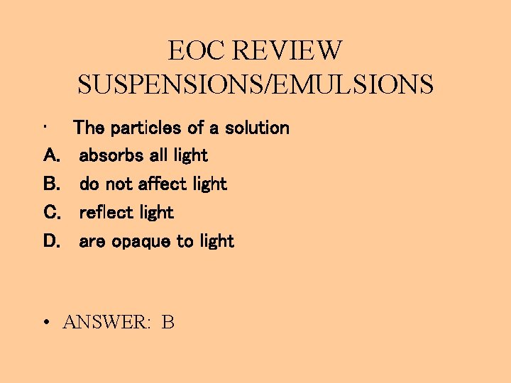 EOC REVIEW SUSPENSIONS/EMULSIONS • A. B. C. D. The particles of a solution absorbs