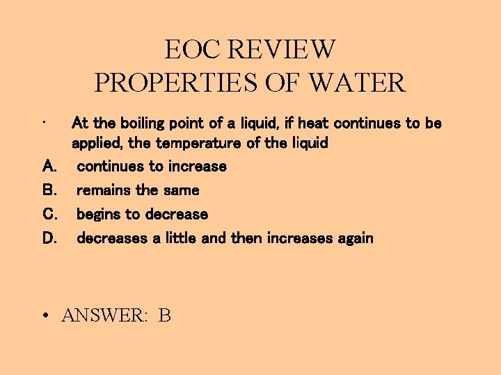 EOC REVIEW PROPERTIES OF WATER • A. B. C. D. At the boiling point