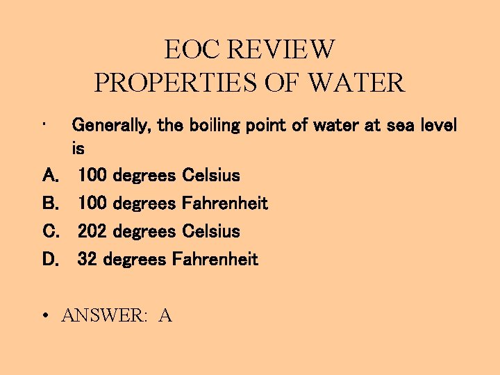 EOC REVIEW PROPERTIES OF WATER • A. B. C. D. Generally, the boiling point