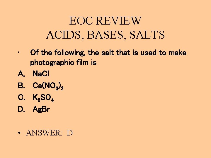 EOC REVIEW ACIDS, BASES, SALTS • A. B. C. D. Of the following, the