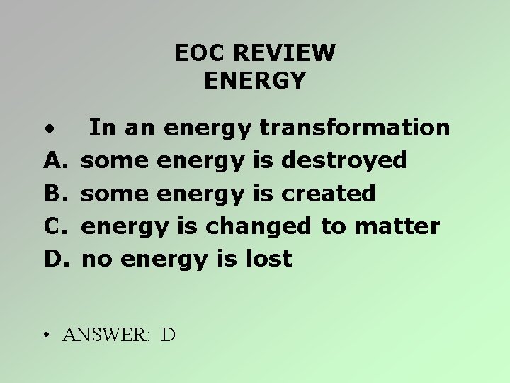 EOC REVIEW ENERGY • A. B. C. D. In an energy transformation some energy