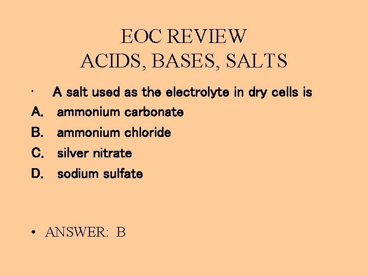 EOC REVIEW ACIDS, BASES, SALTS • A. B. C. D. A salt used as