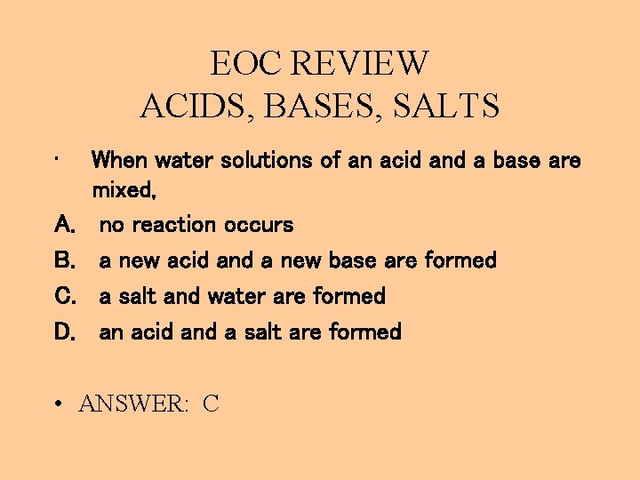 EOC REVIEW ACIDS, BASES, SALTS • A. B. C. D. When water solutions of