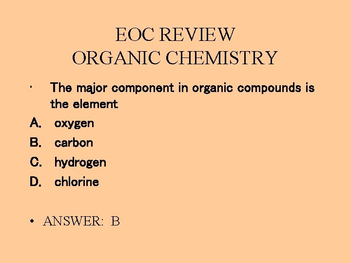 EOC REVIEW ORGANIC CHEMISTRY • A. B. C. D. The major component in organic