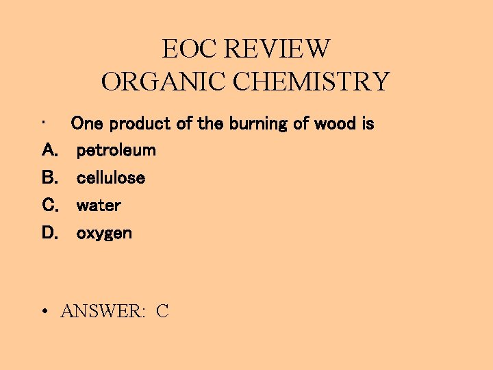 EOC REVIEW ORGANIC CHEMISTRY • A. B. C. D. One product of the burning