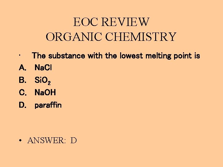 EOC REVIEW ORGANIC CHEMISTRY • A. B. C. D. The substance with the lowest