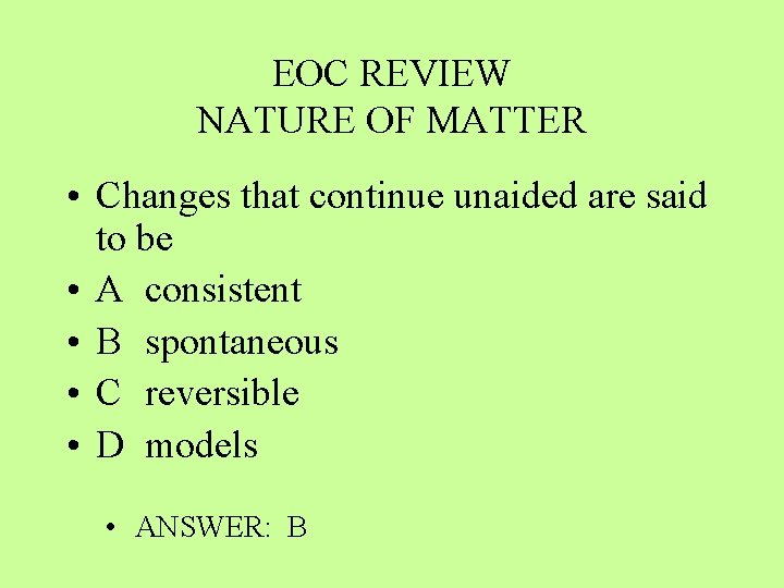 EOC REVIEW NATURE OF MATTER • Changes that continue unaided are said to be
