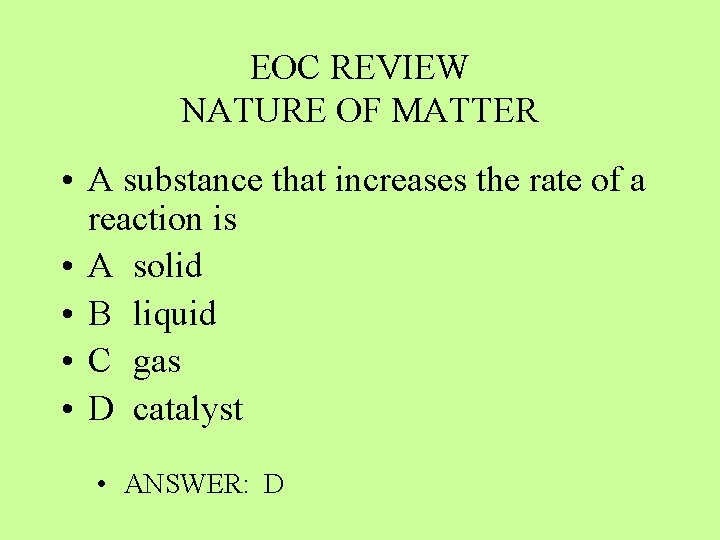 EOC REVIEW NATURE OF MATTER • A substance that increases the rate of a