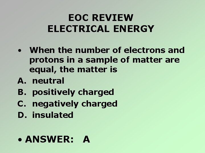 EOC REVIEW ELECTRICAL ENERGY • When the number of electrons and protons in a