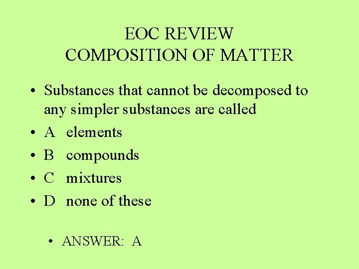 EOC REVIEW COMPOSITION OF MATTER • Substances that cannot be decomposed to any simpler