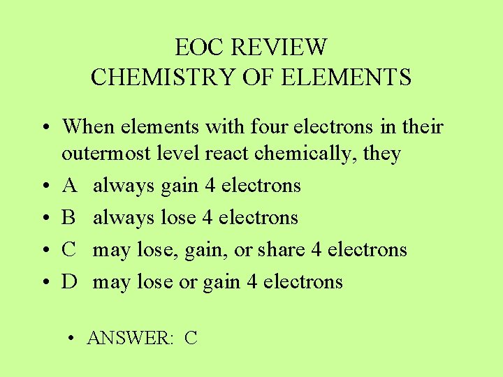 EOC REVIEW CHEMISTRY OF ELEMENTS • When elements with four electrons in their outermost