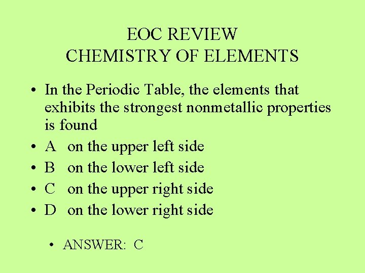 EOC REVIEW CHEMISTRY OF ELEMENTS • In the Periodic Table, the elements that exhibits