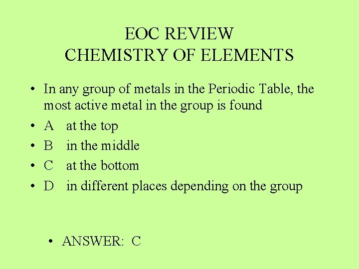 EOC REVIEW CHEMISTRY OF ELEMENTS • In any group of metals in the Periodic