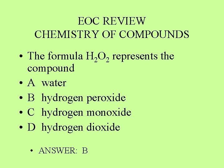 EOC REVIEW CHEMISTRY OF COMPOUNDS • The formula H 2 O 2 represents the