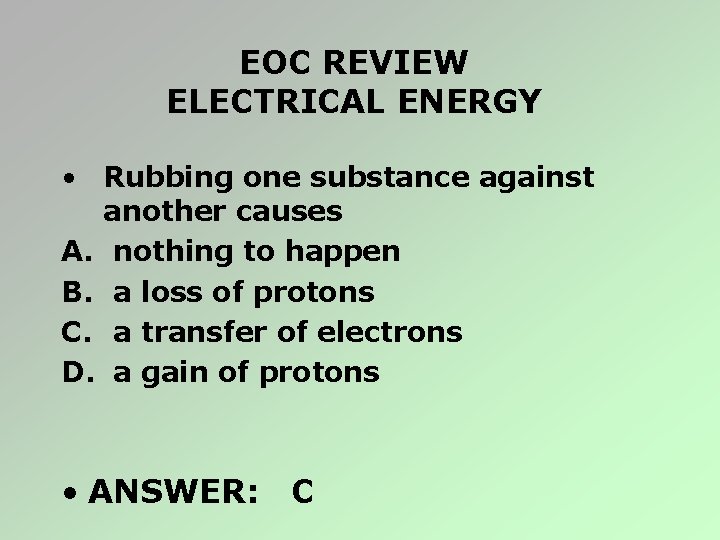 EOC REVIEW ELECTRICAL ENERGY • Rubbing one substance against another causes A. nothing to