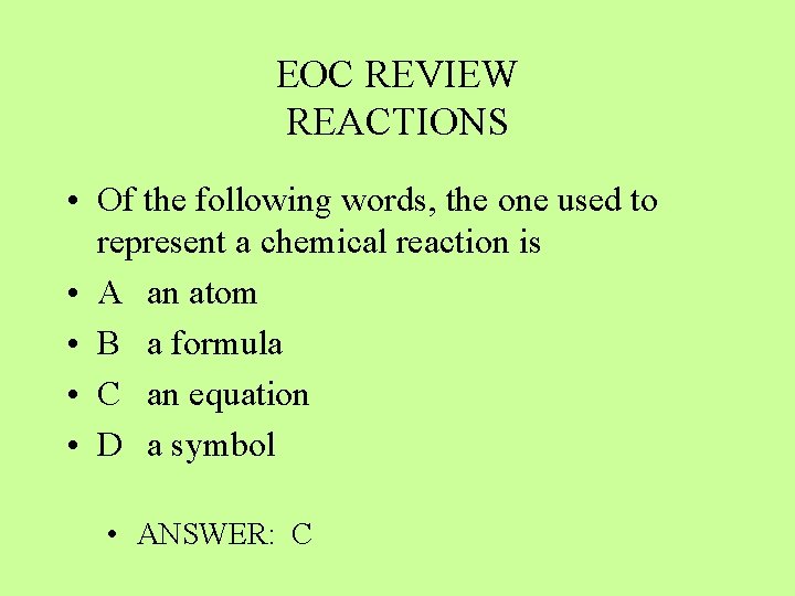 EOC REVIEW REACTIONS • Of the following words, the one used to represent a