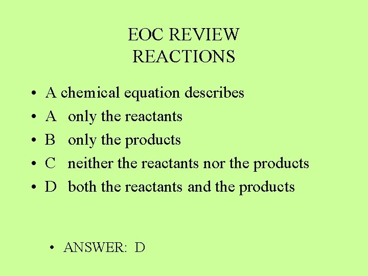 EOC REVIEW REACTIONS • • • A chemical equation describes A only the reactants