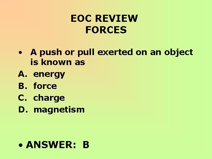 EOC REVIEW FORCES • A push or pull exerted on an object is known