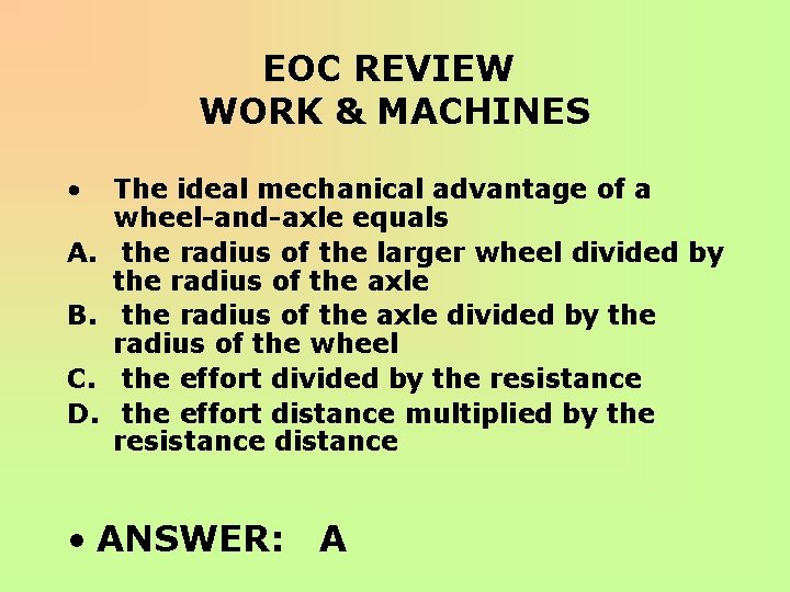 EOC REVIEW WORK & MACHINES • A. B. C. D. The ideal mechanical advantage